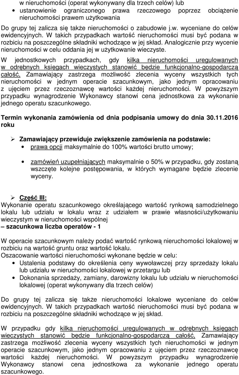 Analogicznie przy wycenie nieruchomości w celu oddania jej w użytkowanie wieczyste. z ujęciem przez rzeczoznawcę wartości każdej nieruchomości.