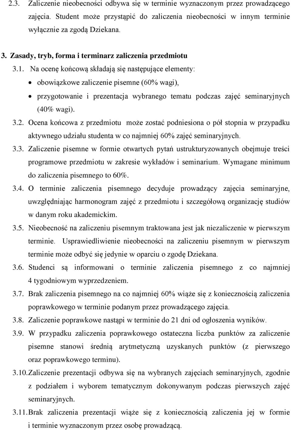 Na ocenę końcową składają się następujące elementy: obowiązkowe zaliczenie pisemne (60% wagi), przygotowanie i prezentacja wybranego tematu podczas zajęć seminaryjnych (40% wagi). 3.2.