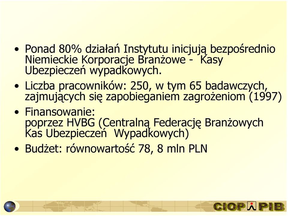 Liczba pracowników: 250, w tym 65 badawczych, zajmujących się zapobieganiem