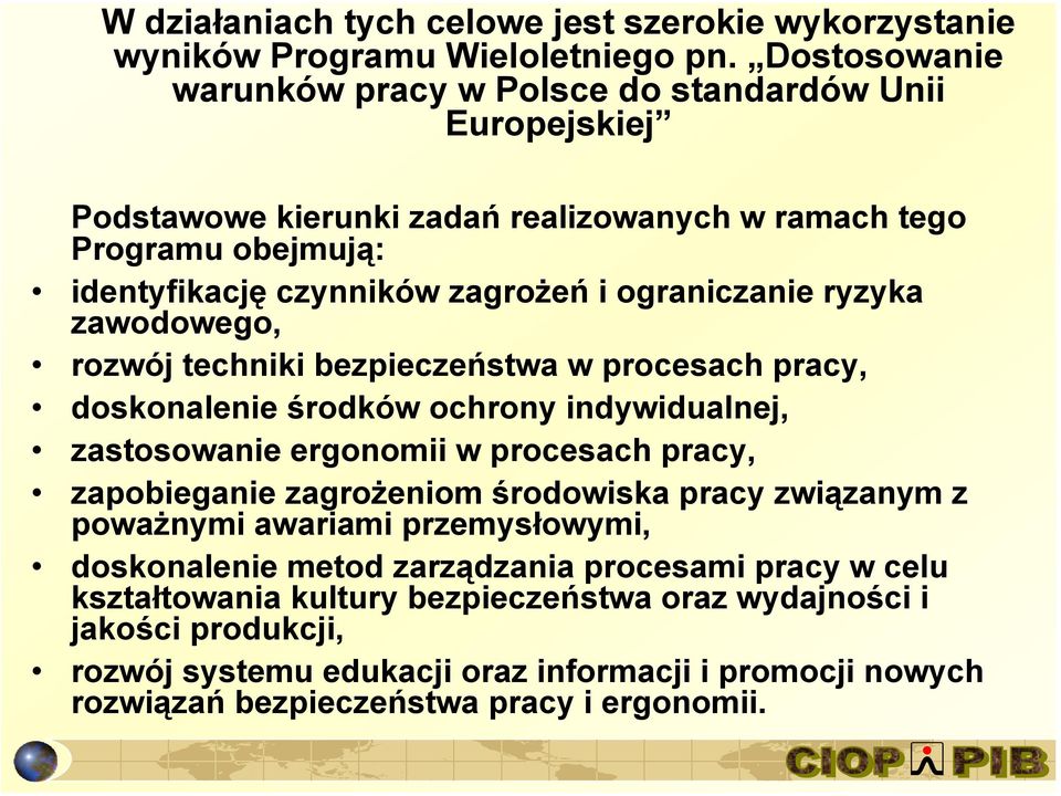 ograniczanie ryzyka zawodowego, rozwój techniki bezpieczeństwa w procesach pracy, doskonalenie środków ochrony indywidualnej, zastosowanie ergonomii w procesach pracy, zapobieganie