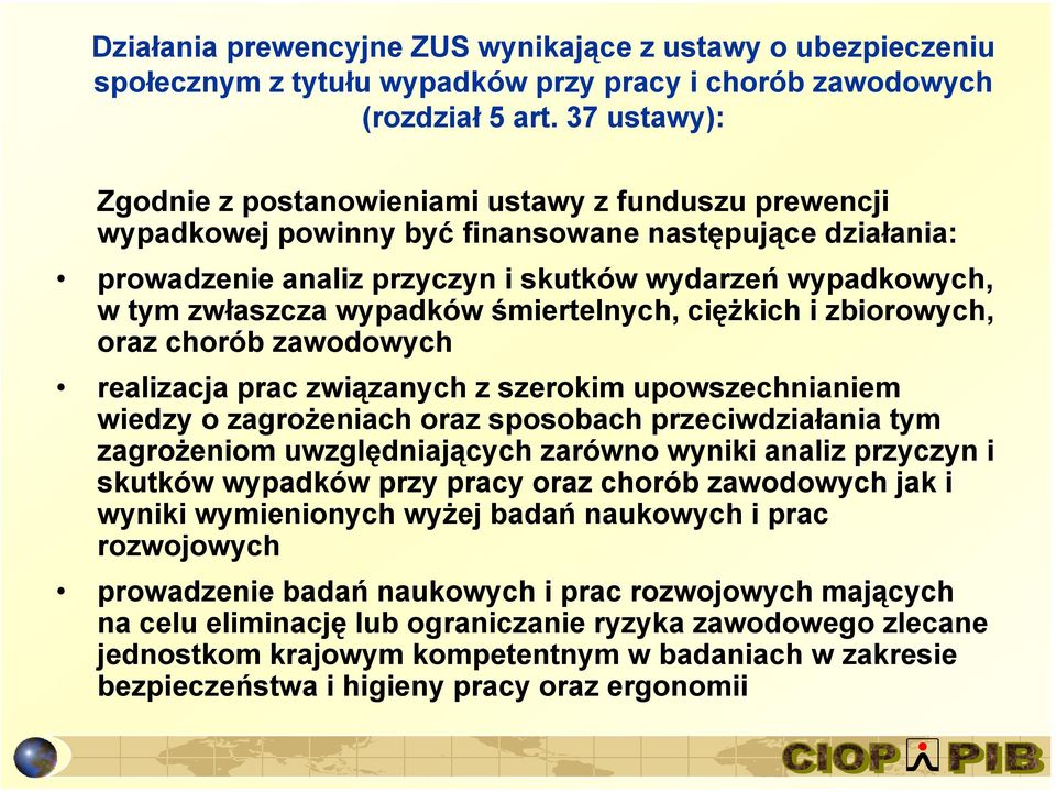 wypadków śmiertelnych, ciężkich i zbiorowych, oraz chorób zawodowych realizacja prac związanych z szerokim upowszechnianiem wiedzy o zagrożeniach oraz sposobach przeciwdziałania tym zagrożeniom