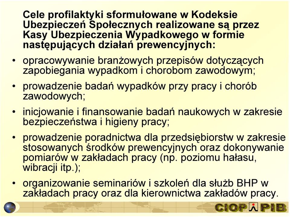 finansowanie badań naukowych w zakresie bezpieczeństwa i higieny pracy; prowadzenie poradnictwa dla przedsiębiorstw w zakresie stosowanych środków prewencyjnych oraz