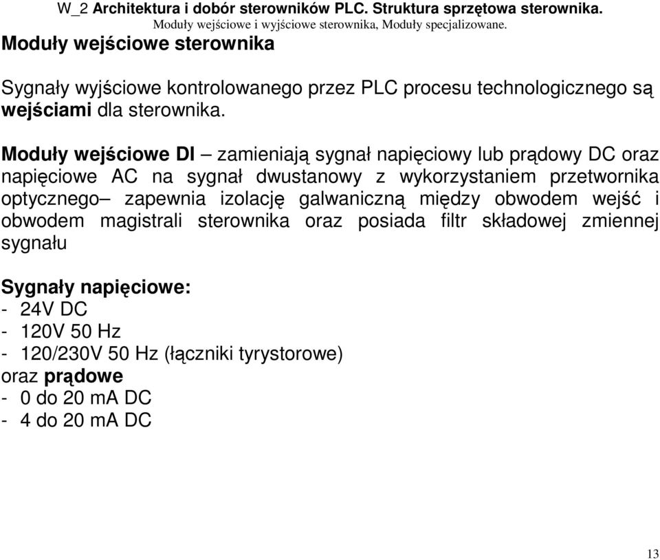 przetwornika optycznego zapewnia izolację galwaniczną między obwodem wejść i obwodem magistrali sterownika oraz posiada filtr