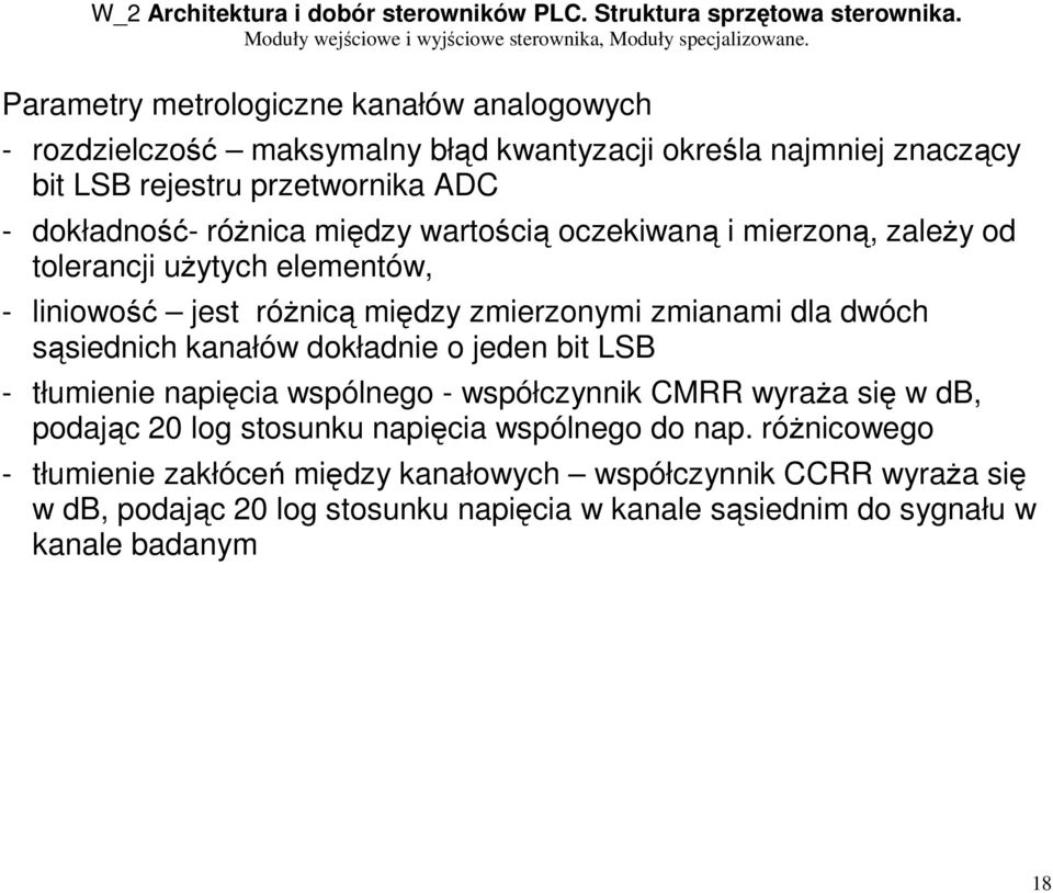 kanałów dokładnie o jeden bit LSB - tłumienie napięcia wspólnego - współczynnik CMRR wyraża się w db, podając 20 log stosunku napięcia wspólnego do nap.