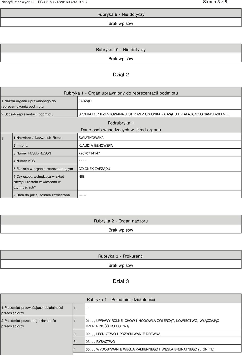 Nazwisko / Nazwa lub Firma ŚWIATKOWSKA Podrubryka 1 Dane osób wchodzących w skład organu 2.Imiona KLAUDIA GENOWEFA 3.Numer PESEL/REGON 72070714147 4.Numer KRS **** 5.