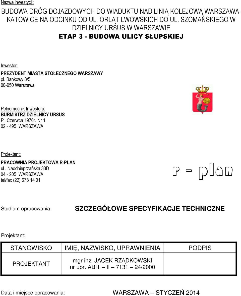 Bankowy 3/5, 00-950 Warszawa Pełnomocnik Inwestora: BURMISTRZ DZIELNICY URSUS Pl. Czerwca 1976r. Nr 1 02-495 WARSZAWA Projektant: PRACOWNIA PROJEKTOWA R-PLAN ul.