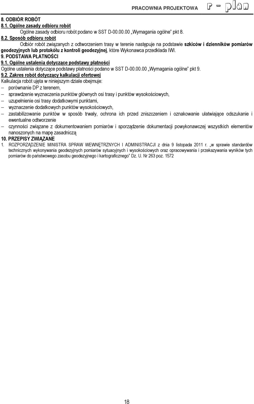 przedkłada IWI. 9. PODSTAWA PŁATNOŚCI 9.1. Ogólne ustalenia dotyczące podstawy płatności Ogólne ustalenia dotyczące podstawy płatności podano w SST D-00.00.00 Wymagania ogólne pkt 9. 9.2.