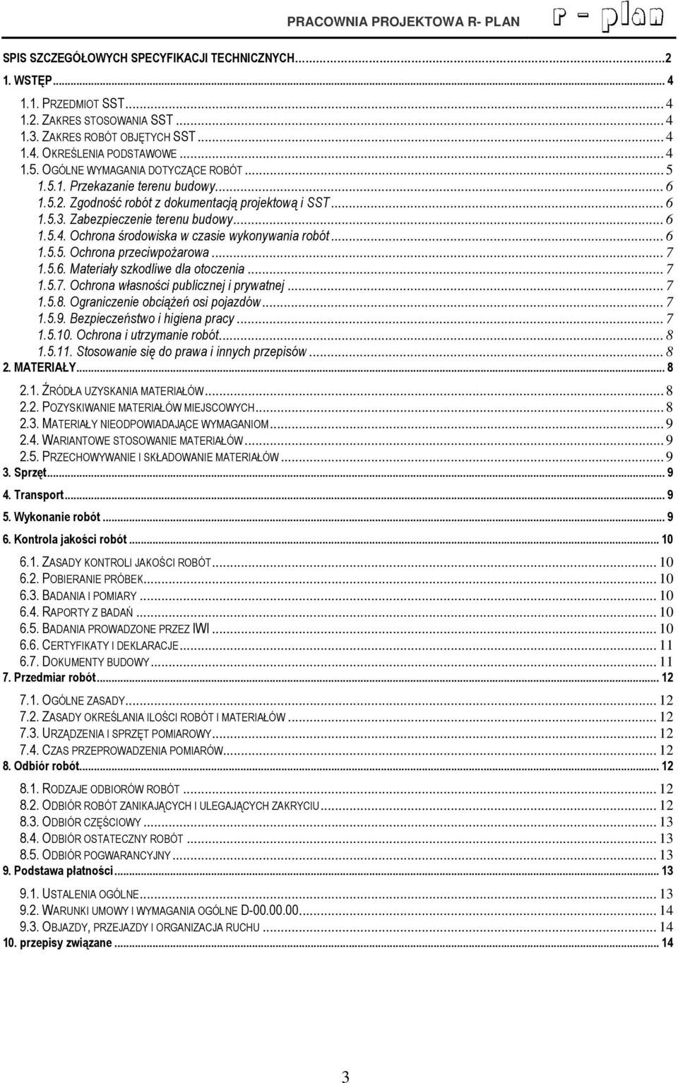 Ochrona środowiska w czasie wykonywania robót... 6 1.5.5. Ochrona przeciwpożarowa... 7 1.5.6. Materiały szkodliwe dla otoczenia... 7 1.5.7. Ochrona własności publicznej i prywatnej... 7 1.5.8.