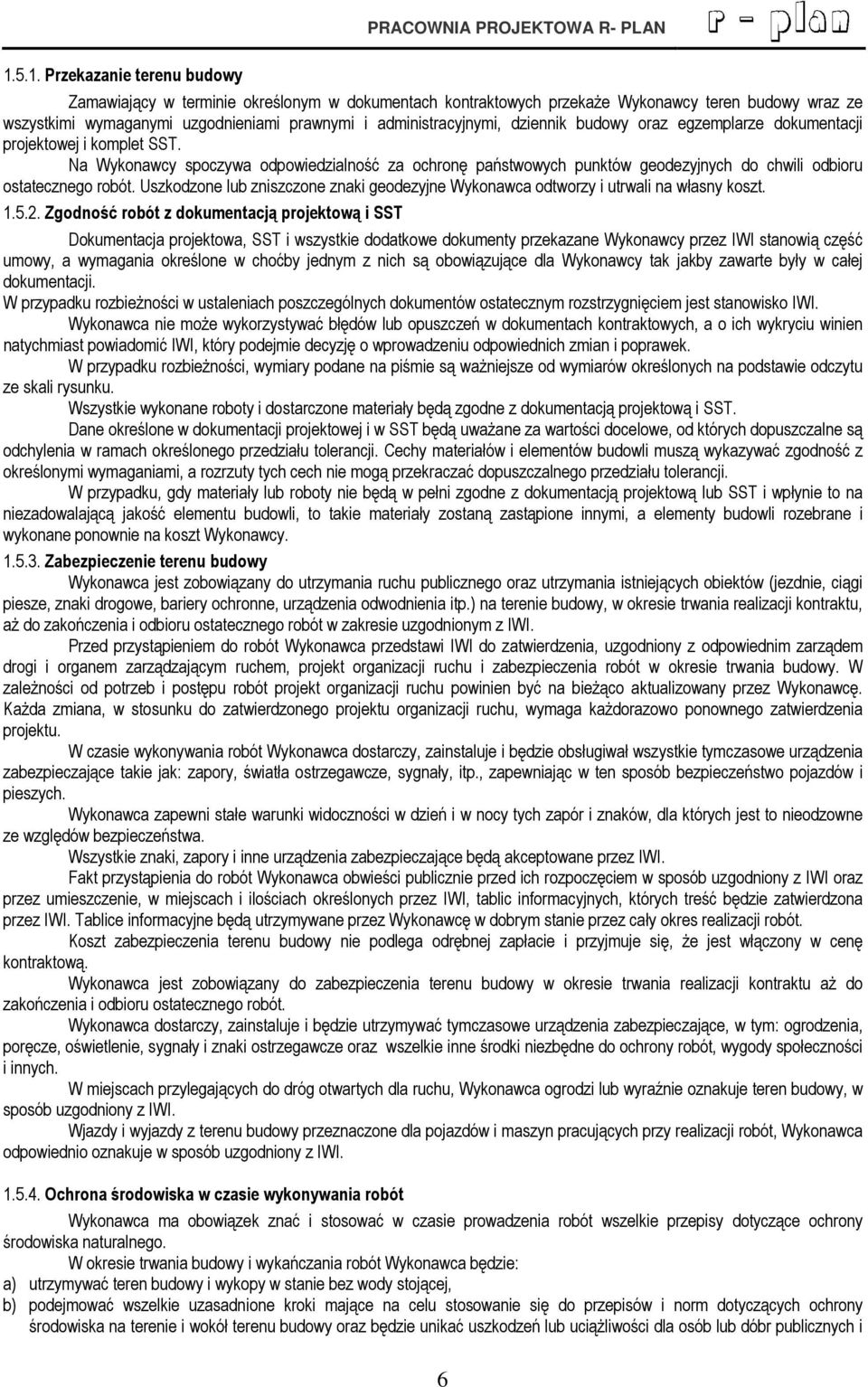 dziennik budowy oraz egzemplarze dokumentacji projektowej i komplet SST. Na Wykonawcy spoczywa odpowiedzialność za ochronę państwowych punktów geodezyjnych do chwili odbioru ostatecznego robót.