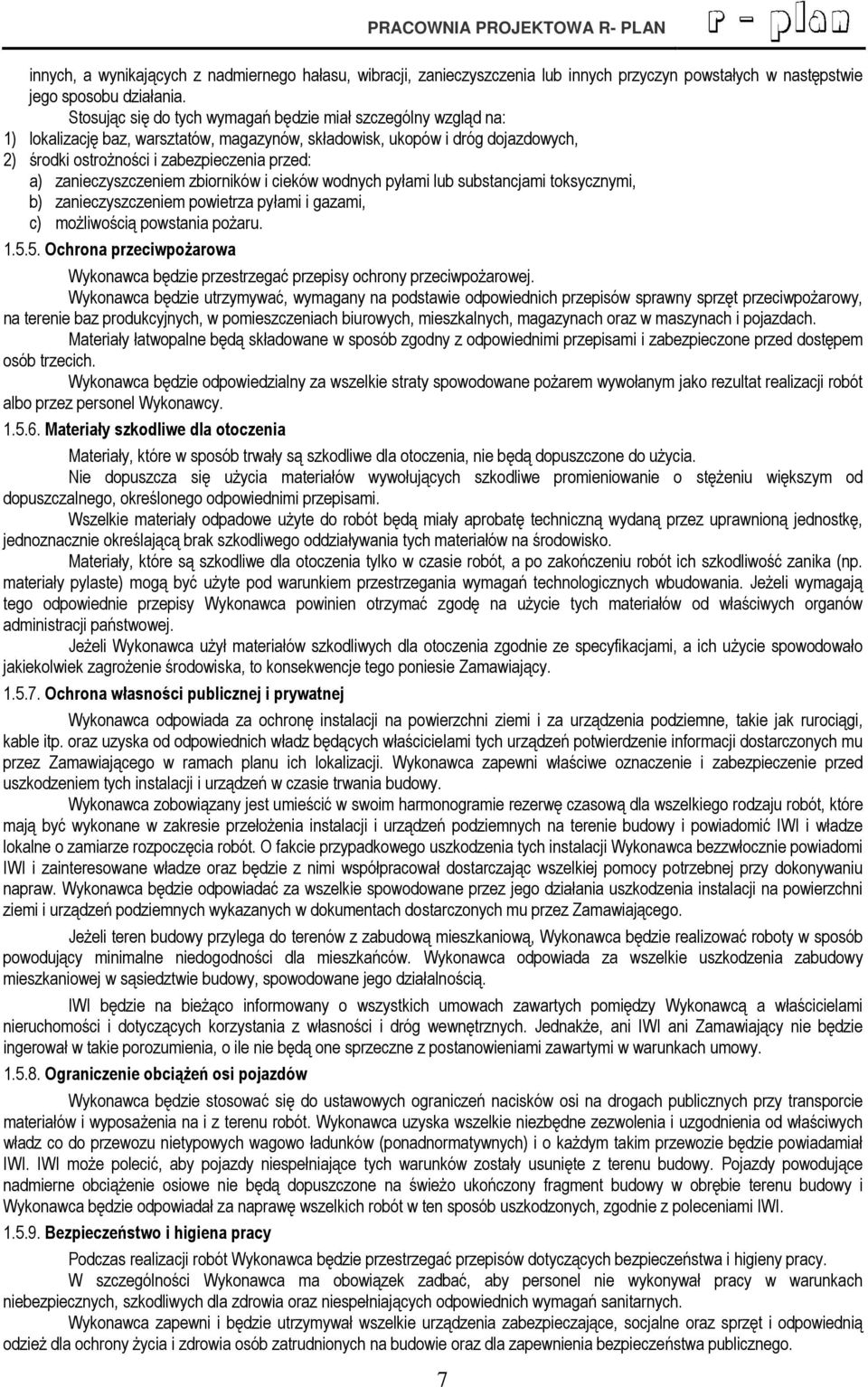 zanieczyszczeniem zbiorników i cieków wodnych pyłami lub substancjami toksycznymi, b) zanieczyszczeniem powietrza pyłami i gazami, c) możliwością powstania pożaru. 1.5.