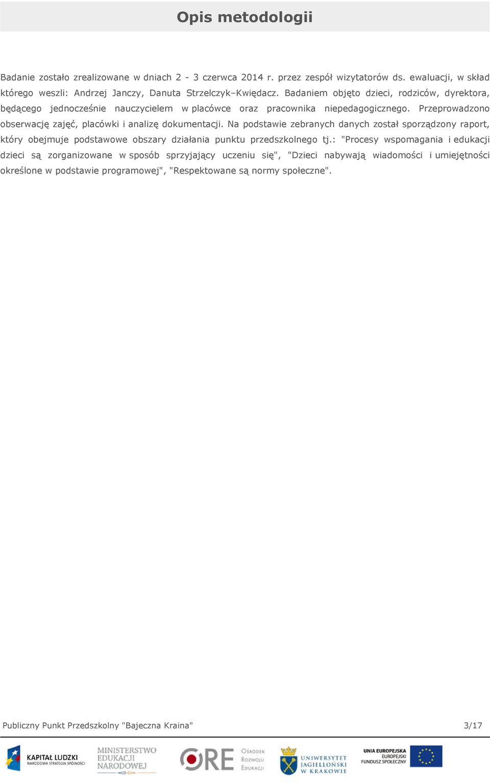 Przeprowadzono obserwację zajęć, placówki i analizę dokumentacji.