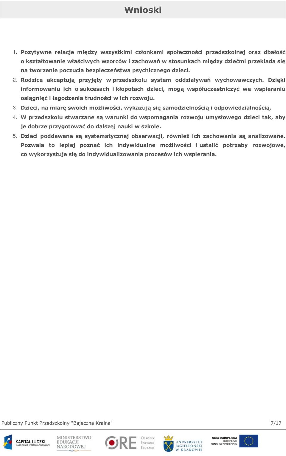 bezpieczeństwa psychicznego dzieci. 2. Rodzice akceptują przyjęty w przedszkolu system oddziaływań wychowawczych.