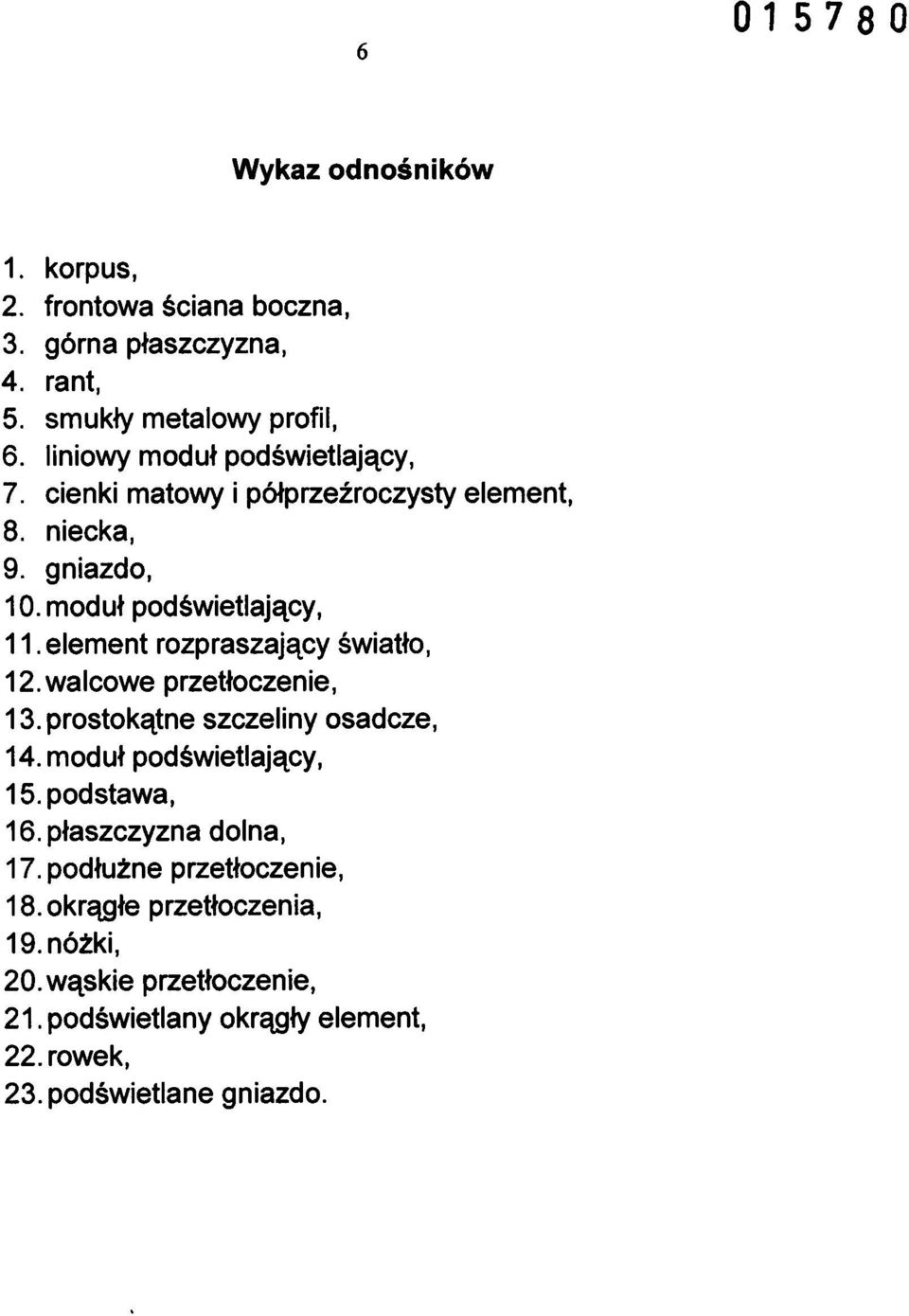 element rozpraszający światło, 12.walcowe przetłoczenie, 13. prostokątne szczeliny osadcze, 14. moduł podświetlający, 15. podstawa, 16.