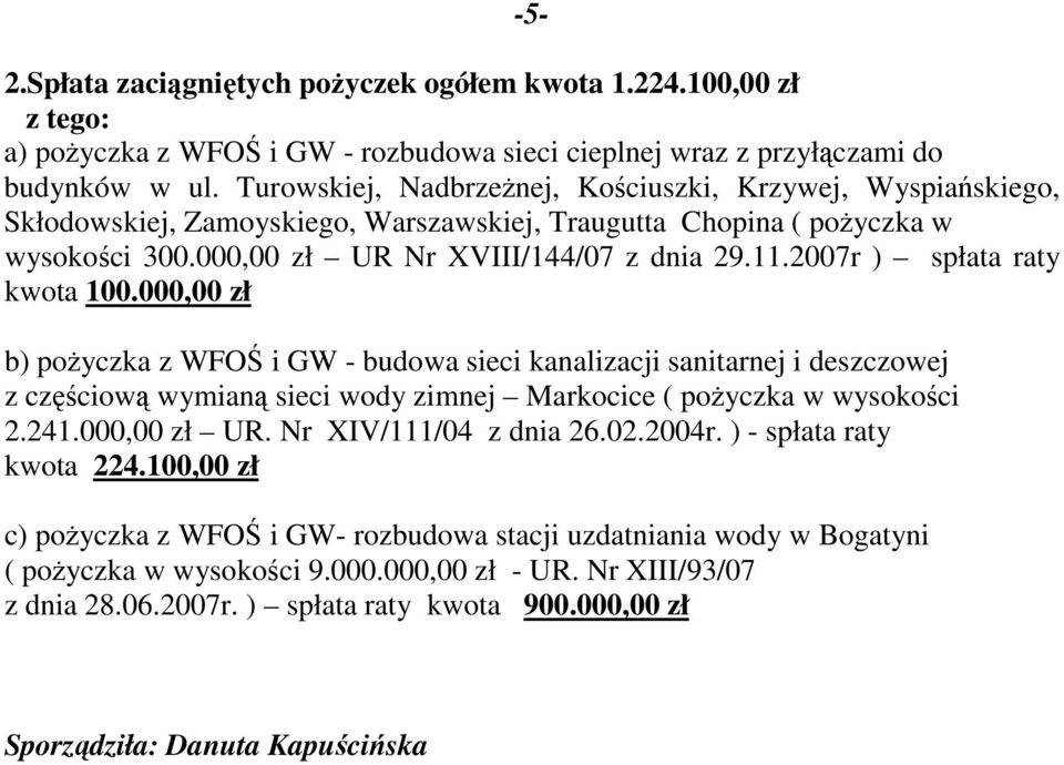 2007r ) spłata raty kwota 100.000,00 zł b) poŝyczka z WFOŚ i GW - budowa sieci kanalizacji sanitarnej i deszczowej z częściową wymianą sieci wody zimnej Markocice ( poŝyczka w wysokości 2.241.