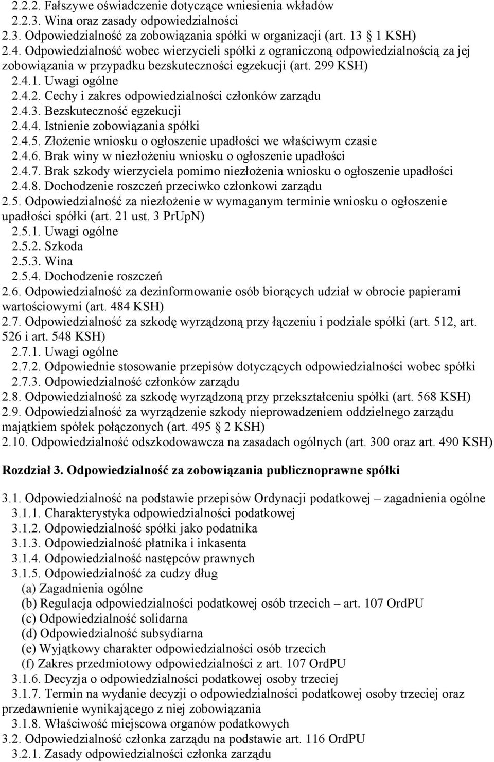 4.3. Bezskuteczność egzekucji 2.4.4. Istnienie zobowiązania spółki 2.4.5. Złożenie wniosku o ogłoszenie upadłości we właściwym czasie 2.4.6. Brak winy w niezłożeniu wniosku o ogłoszenie upadłości 2.4.7.