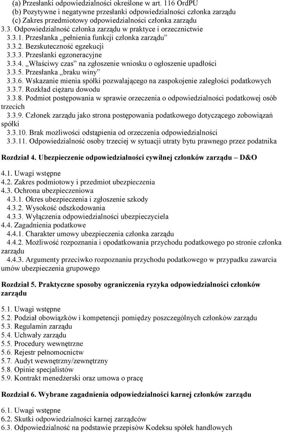 Właściwy czas na zgłoszenie wniosku o ogłoszenie upadłości 3.3.5. Przesłanka braku winy 3.3.6. Wskazanie mienia spółki pozwalającego na zaspokojenie zaległości podatkowych 3.3.7.