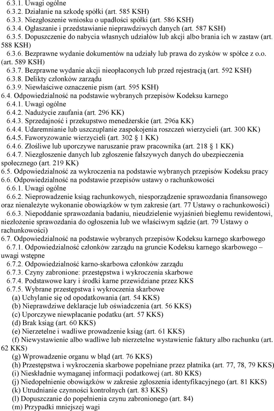 3.7. Bezprawne wydanie akcji nieopłaconych lub przed rejestracją (art. 592 KSH) 6.3.8. Delikty członków zarządu 6.3.9. Niewłaściwe oznaczenie pism (art. 595 KSH) 6.4.