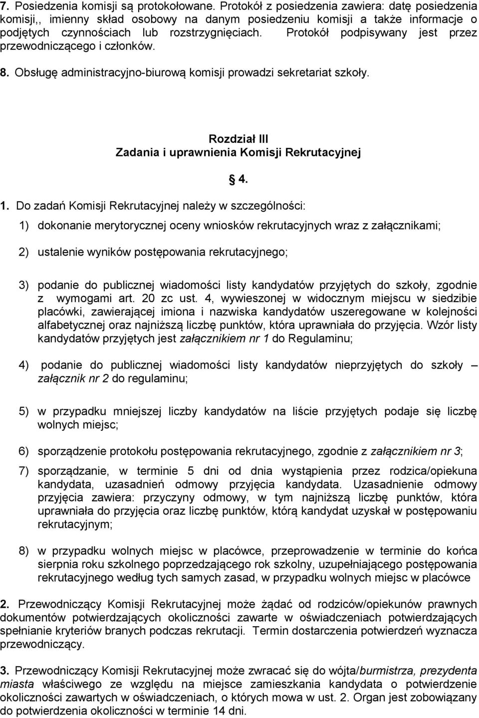 Protokół podpisywany jest przez przewodniczącego i członków. 8. Obsługę administracyjno-biurową komisji prowadzi sekretariat szkoły. Rozdział III Zadania i uprawnienia Komisji Rekrutacyjnej 4. 1.