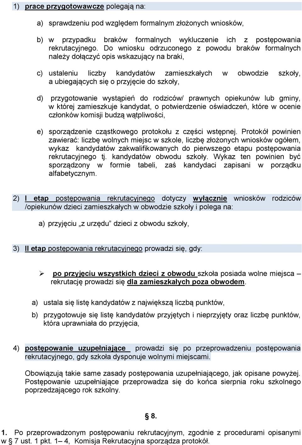 d) przygotowanie wystąpień do rodziców/ prawnych opiekunów lub gminy, w której zamieszkuje kandydat, o potwierdzenie oświadczeń, które w ocenie członków komisji budzą wątpliwości, e) sporządzenie