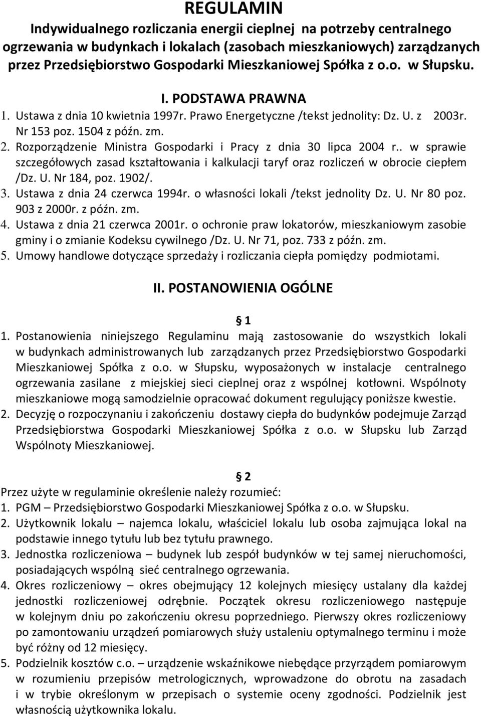 . w sprawie szczegółowych zasad kształtowania i kalkulacji taryf oraz rozliczeo w obrocie ciepłem /Dz. U. Nr 184, poz. 1902/. 3. Ustawa z dnia 24 czerwca 1994r. o własności lokali /tekst jednolity Dz.