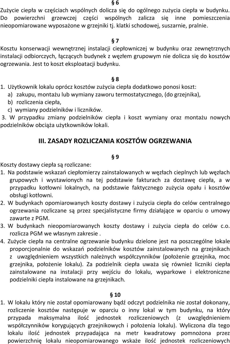 7 Kosztu konserwacji wewnętrznej instalacji ciepłowniczej w budynku oraz zewnętrznych instalacji odbiorczych, łączących budynek z węzłem grupowym nie dolicza się do kosztów ogrzewania.