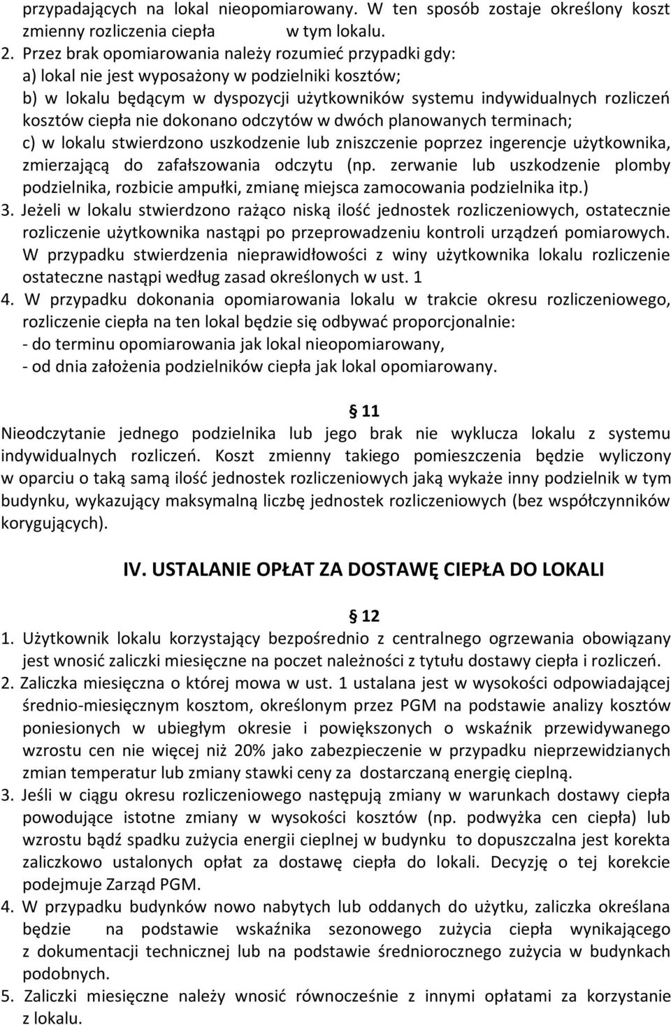 ciepła nie dokonano odczytów w dwóch planowanych terminach; c) w lokalu stwierdzono uszkodzenie lub zniszczenie poprzez ingerencje użytkownika, zmierzającą do zafałszowania odczytu (np.