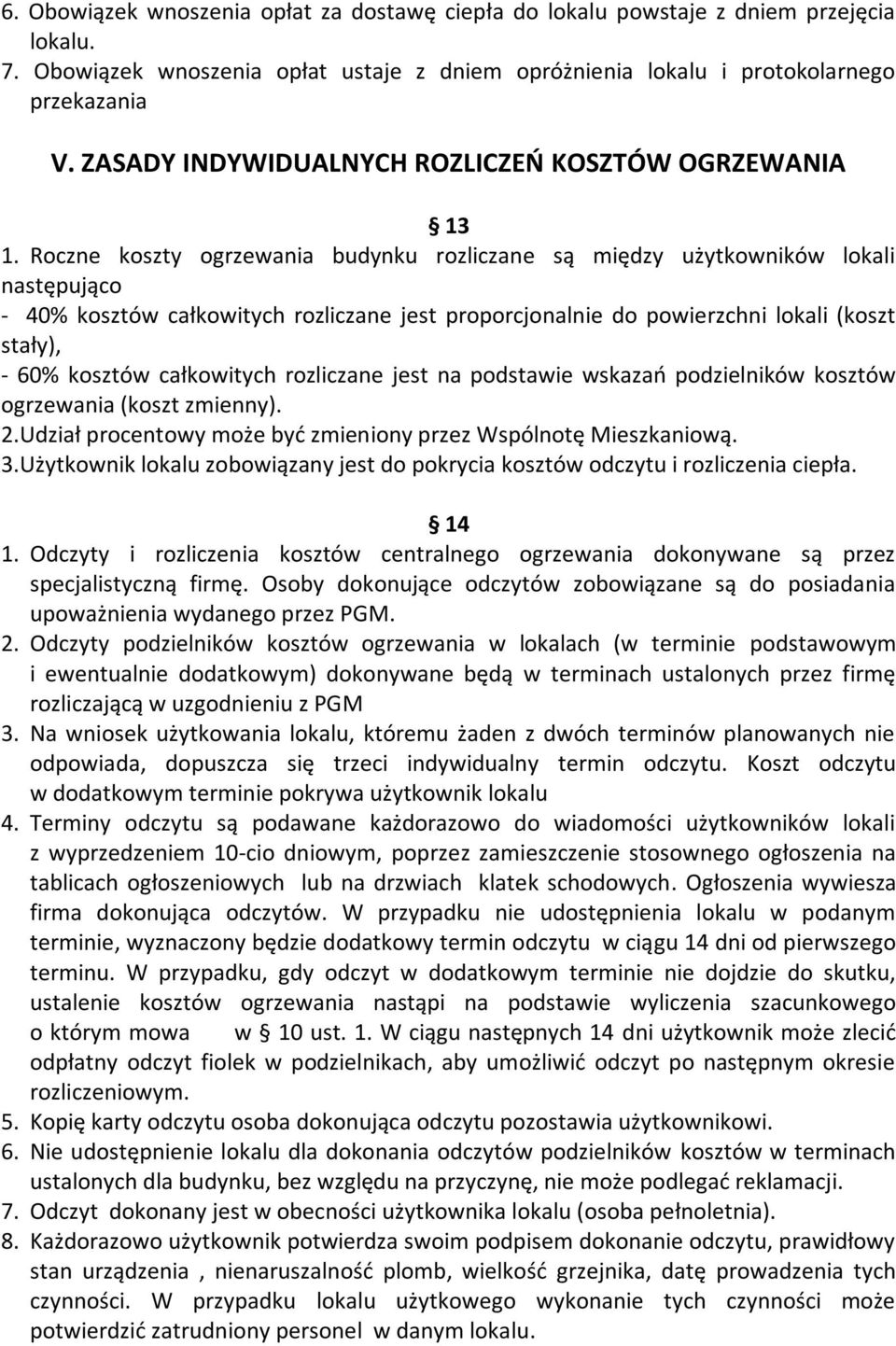 Roczne koszty ogrzewania budynku rozliczane są między użytkowników lokali następująco - 40% kosztów całkowitych rozliczane jest proporcjonalnie do powierzchni lokali (koszt stały), - 60% kosztów