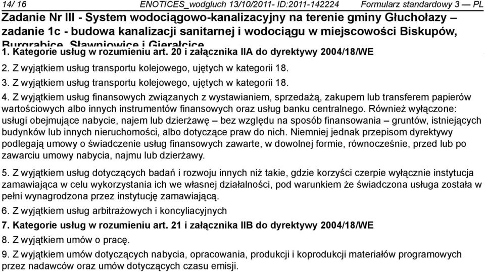 Z wyjątkiem usług finansowych związanych z wystawianiem, sprzedażą, zakupem lub transferem papierów wartościowych albo innych instrumentów finansowych oraz usług banku centralnego.