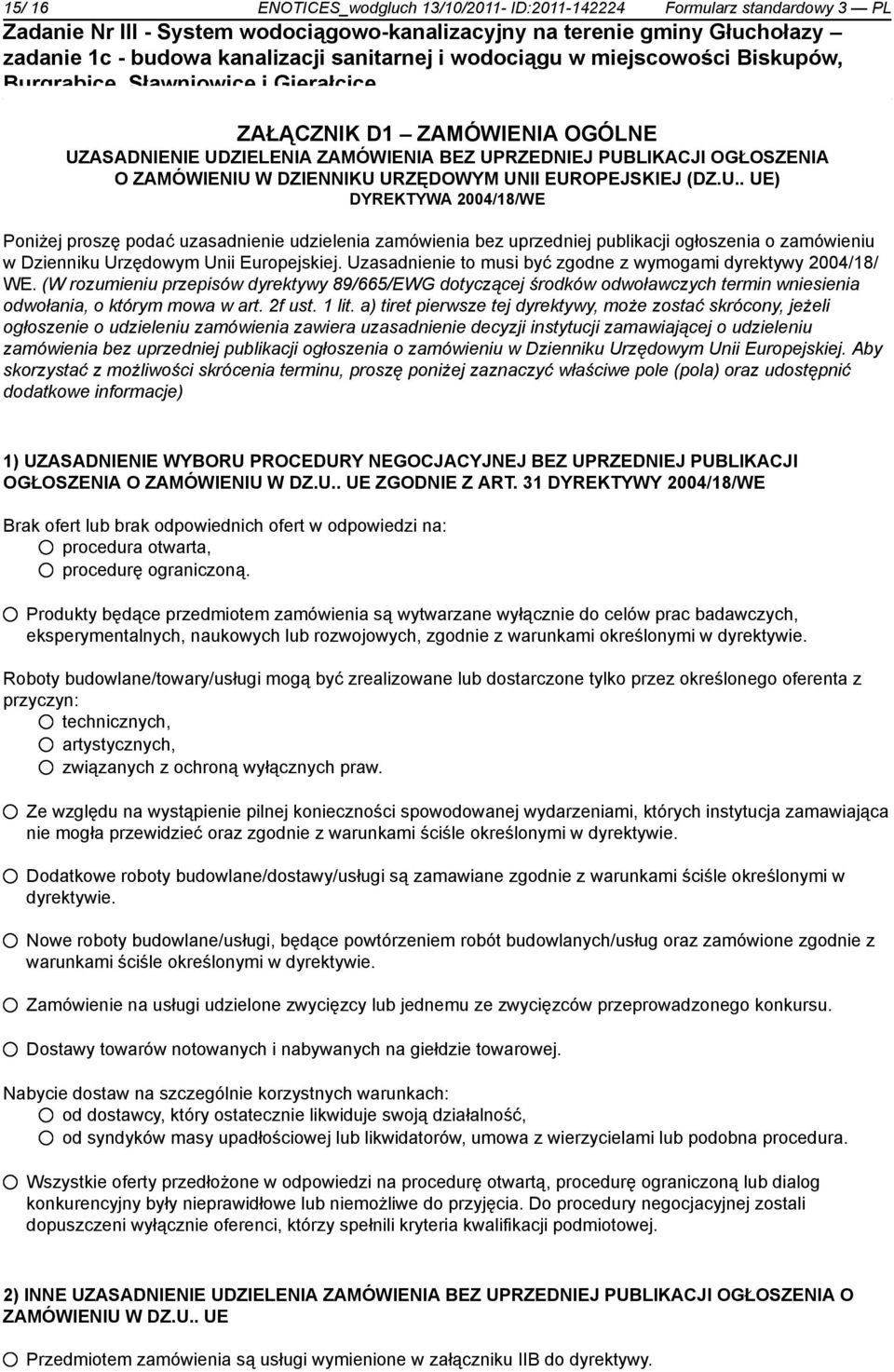 Uzasadnienie to musi być zgodne z wymogami dyrektywy 2004/18/ WE. (W rozumieniu przepisów dyrektywy 89/665/EWG dotyczącej środków odwoławczych termin wniesienia odwołania, o którym mowa w art. 2f ust.