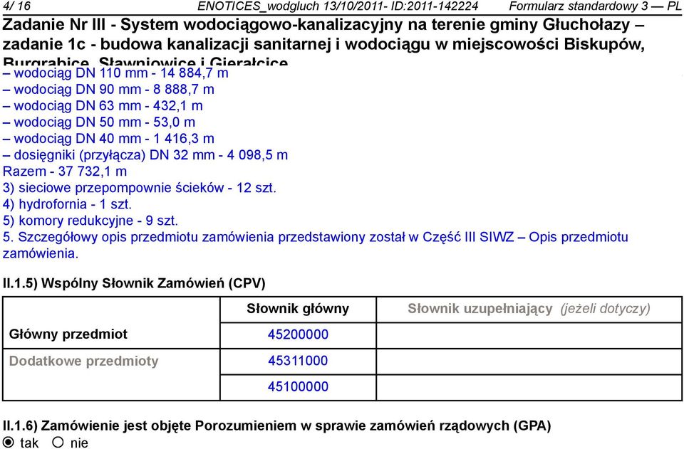 5) komory redukcyjne - 9 szt. 5. Szczegółowy opis przedmiotu zamówienia przedstawiony został w Część III SIWZ Opis przedmiotu zamówienia. II.1.