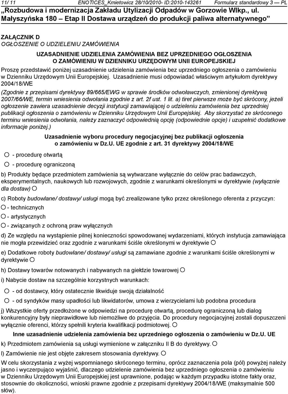 Uzasadnienie musi odpowiadać właściwym artykułom dyrektywy 2004/18/WE (Zgodnie z przepisami dyrektywy 89/665/EWG w sprawie środków odwoławczych, zmienionej dyrektywą 2007/66/WE, termin wniesienia