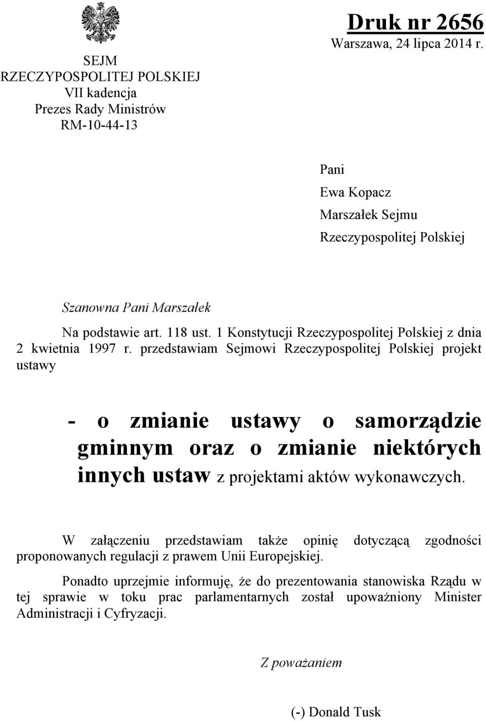 przedstawiam Sejmowi Rzeczypospolitej Polskiej projekt ustawy - o zmianie ustawy o samorządzie gminnym oraz o zmianie niektórych innych ustaw z projektami aktów wykonawczych.