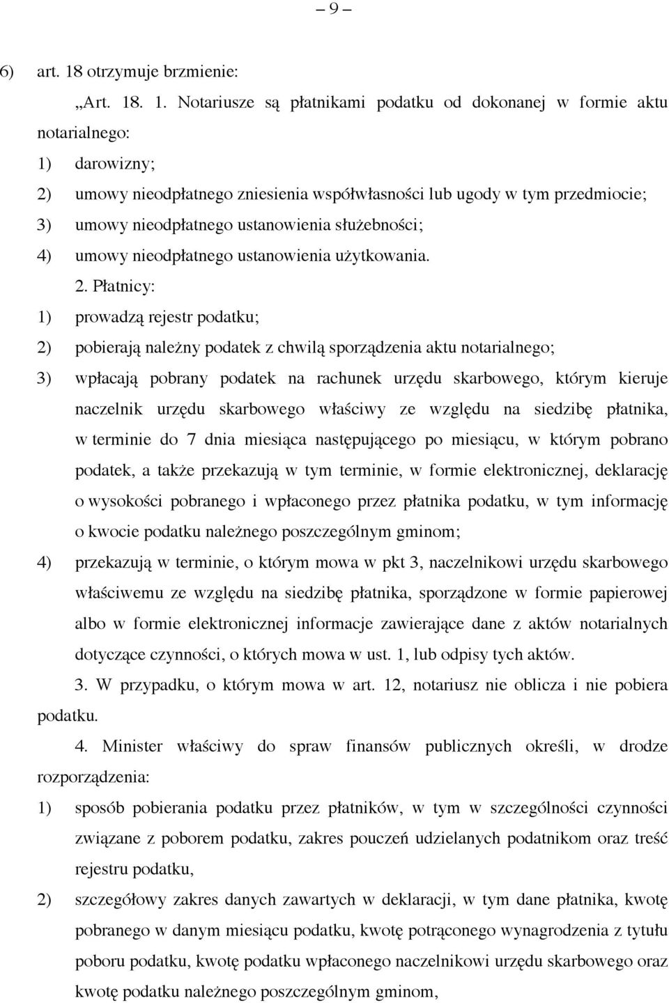. 1. Notariusze są płatnikami podatku od dokonanej w formie aktu notarialnego: 1) darowizny; 2) umowy nieodpłatnego zniesienia współwłasności lub ugody w tym przedmiocie; 3) umowy nieodpłatnego