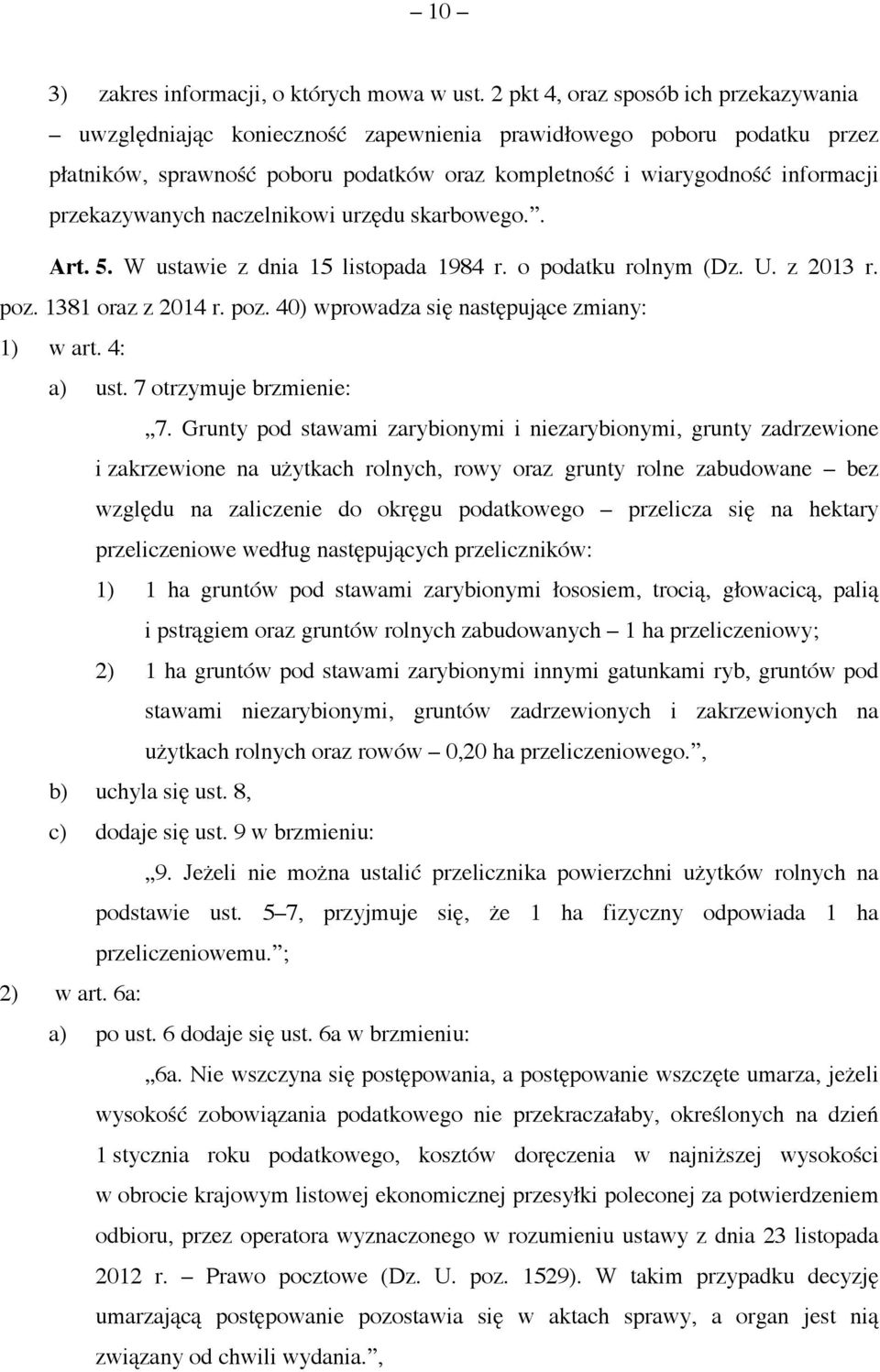 przekazywanych naczelnikowi urzędu skarbowego.. Art. 5. W ustawie z dnia 15 listopada 1984 r. o podatku rolnym (Dz. U. z 2013 r. poz. 1381 oraz z 2014 r. poz. 40) wprowadza się następujące zmiany: 1) w art.