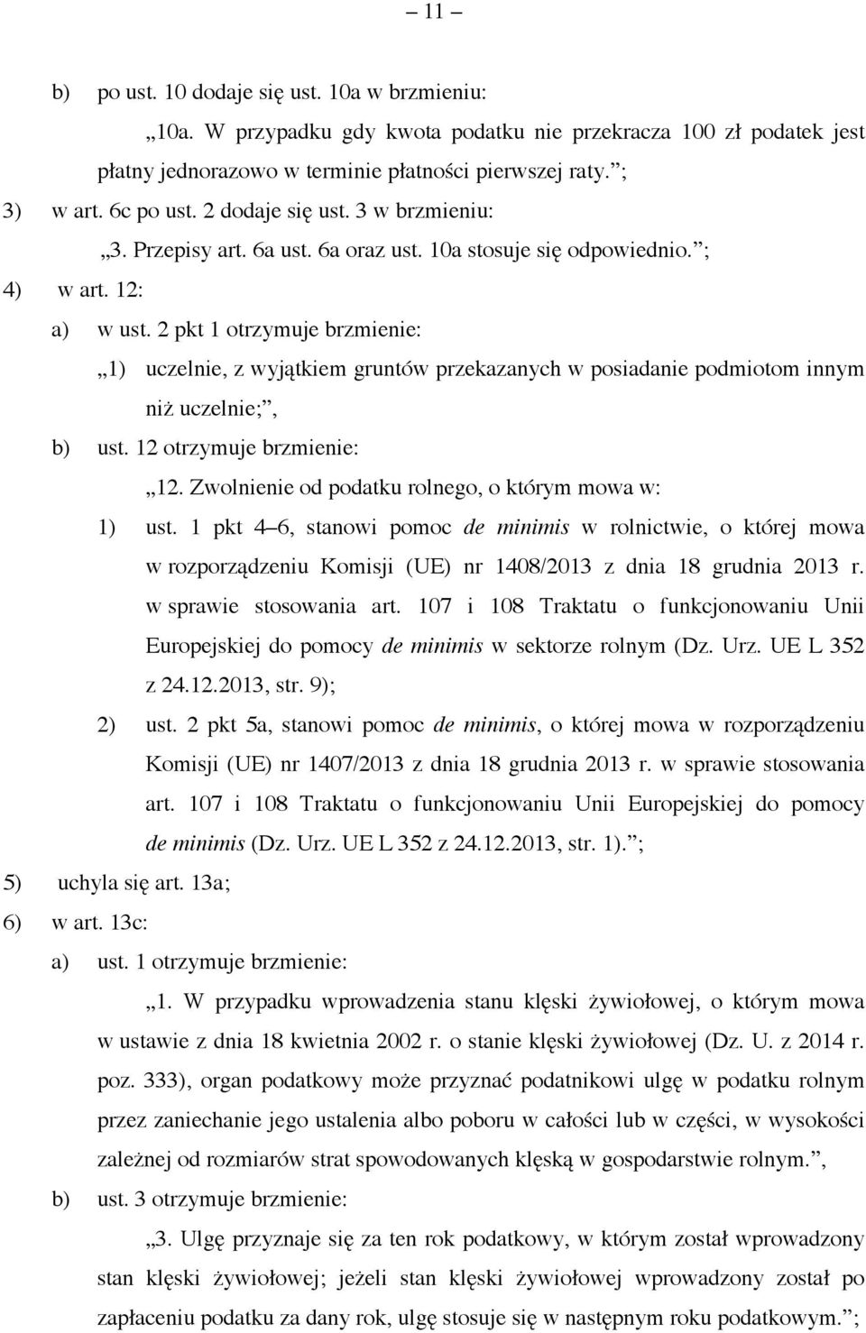 2 pkt 1 otrzymuje brzmienie: 1) uczelnie, z wyjątkiem gruntów przekazanych w posiadanie podmiotom innym niż uczelnie;, b) ust. 12 otrzymuje brzmienie: 12.