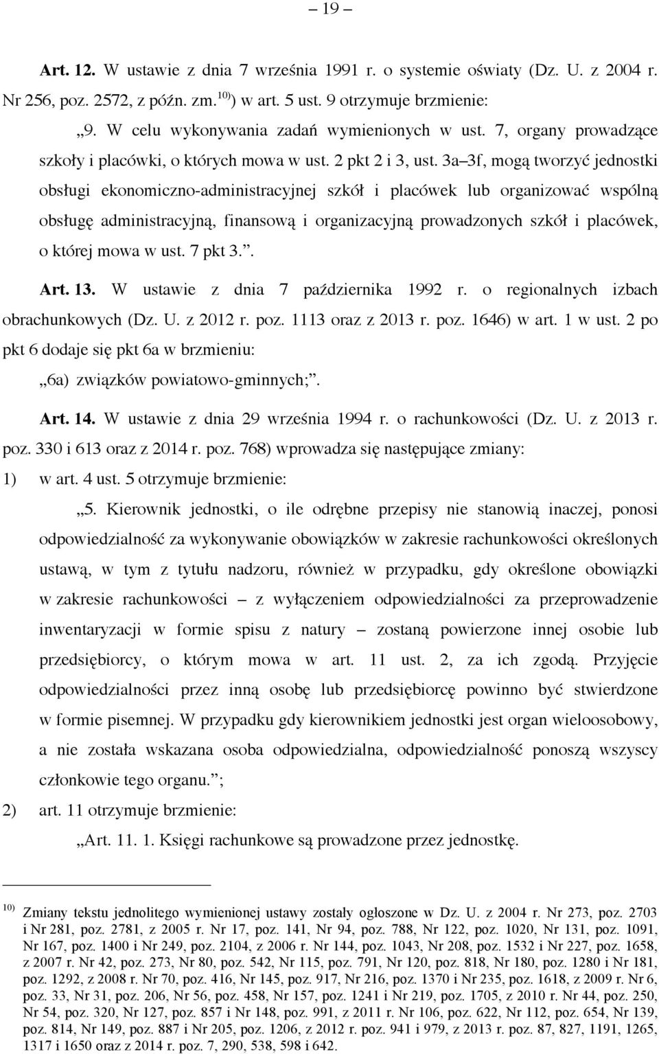 3a 3f, mogą tworzyć jednostki obsługi ekonomiczno-administracyjnej szkół i placówek lub organizować wspólną obsługę administracyjną, finansową i organizacyjną prowadzonych szkół i placówek, o której