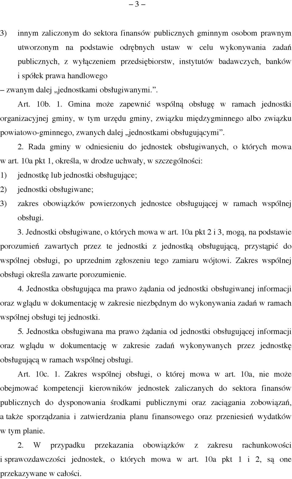 b. 1. Gmina może zapewnić wspólną obsługę w ramach jednostki organizacyjnej gminy, w tym urzędu gminy, związku międzygminnego albo związku powiatowo-gminnego, zwanych dalej jednostkami obsługującymi.