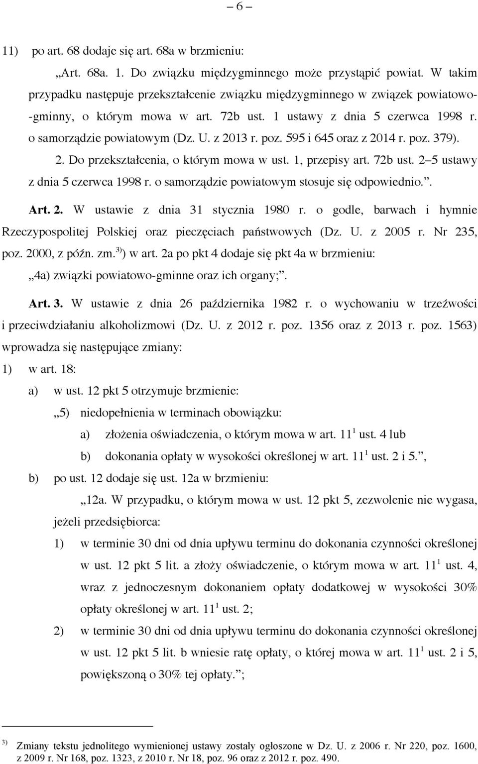z 2013 r. poz. 595 i 645 oraz z 2014 r. poz. 379). 2. Do przekształcenia, o którym mowa w ust. 1, przepisy art. 72b ust. 2 5 ustawy z dnia 5 czerwca 1998 r.