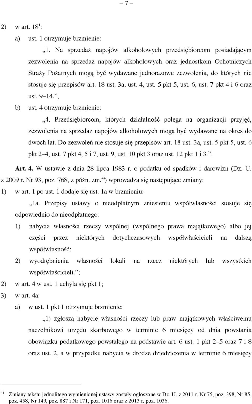 których nie stosuje się przepisów art. 18 ust. 3a, ust. 4, ust. 5 pkt 5, ust. 6, ust. 7 pkt 4 i 6 oraz ust. 9 14., b) ust. 4 otrzymuje brzmienie: 4.