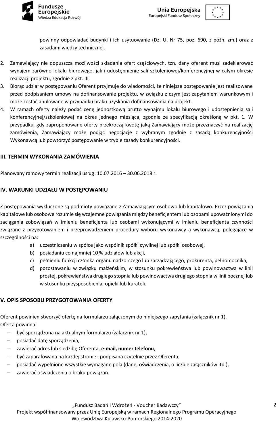 Biorąc udział w postępowaniu Oferent przyjmuje do wiadomości, że niniejsze postępowanie jest realizowane przed podpisaniem umowy na dofinansowanie projektu, w związku z czym jest zapytaniem