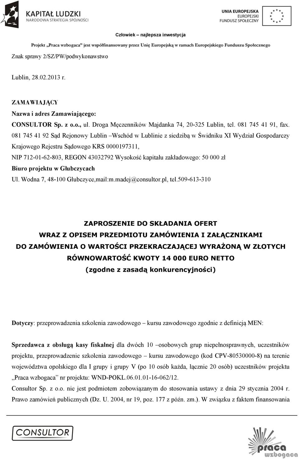 zakładowego: 50 000 zł Biuro projektu w Głubczycach Ul. Wodna 7, 48-100 Głubczyce,mail:m.madej@consultor.pl, tel.