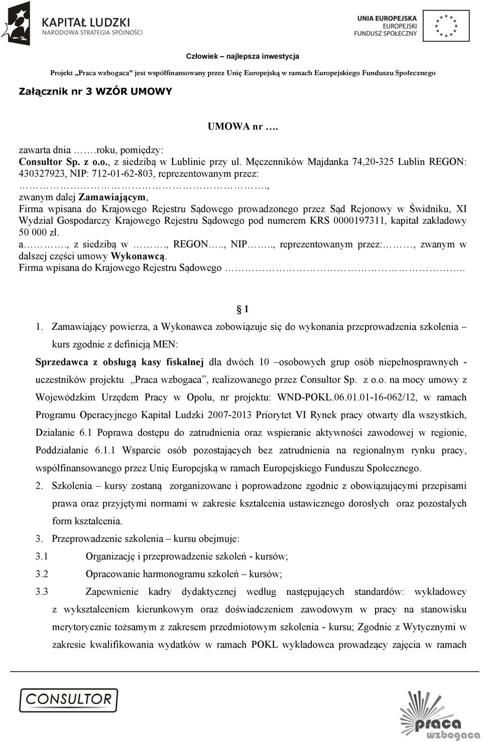 , zwanym dalej Zamawiającym, Firma wpisana do Krajowego Rejestru Sądowego prowadzonego przez Sąd Rejonowy w Świdniku, XI Wydział Gospodarczy Krajowego Rejestru Sądowego pod numerem KRS 0000197311,