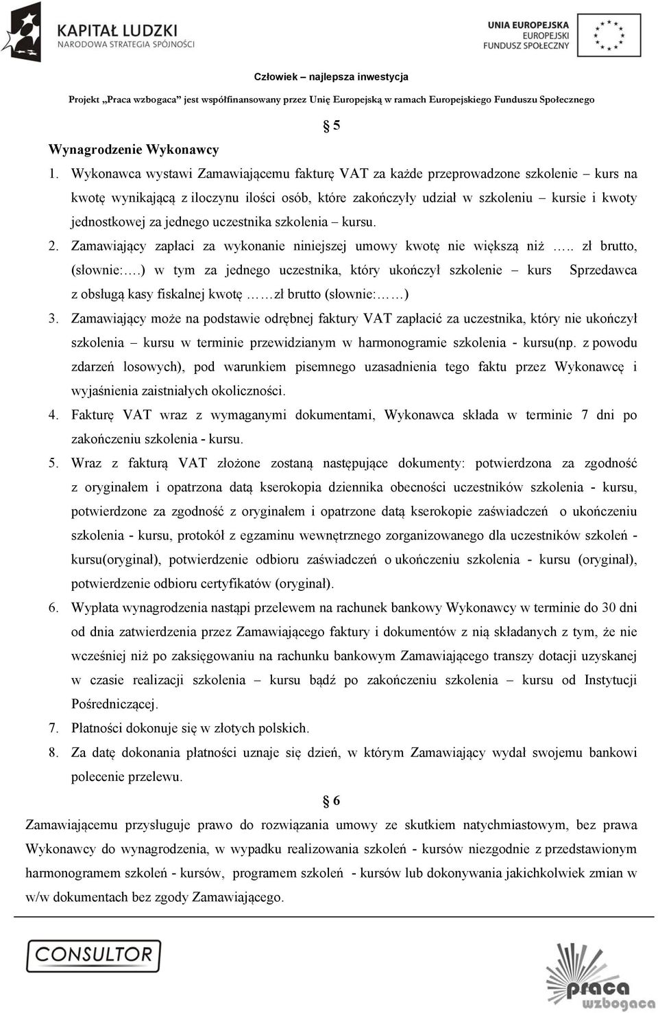 jednego uczestnika szkolenia kursu. 2. Zamawiający zapłaci za wykonanie niniejszej umowy kwotę nie większą niż.. zł brutto, (słownie:.