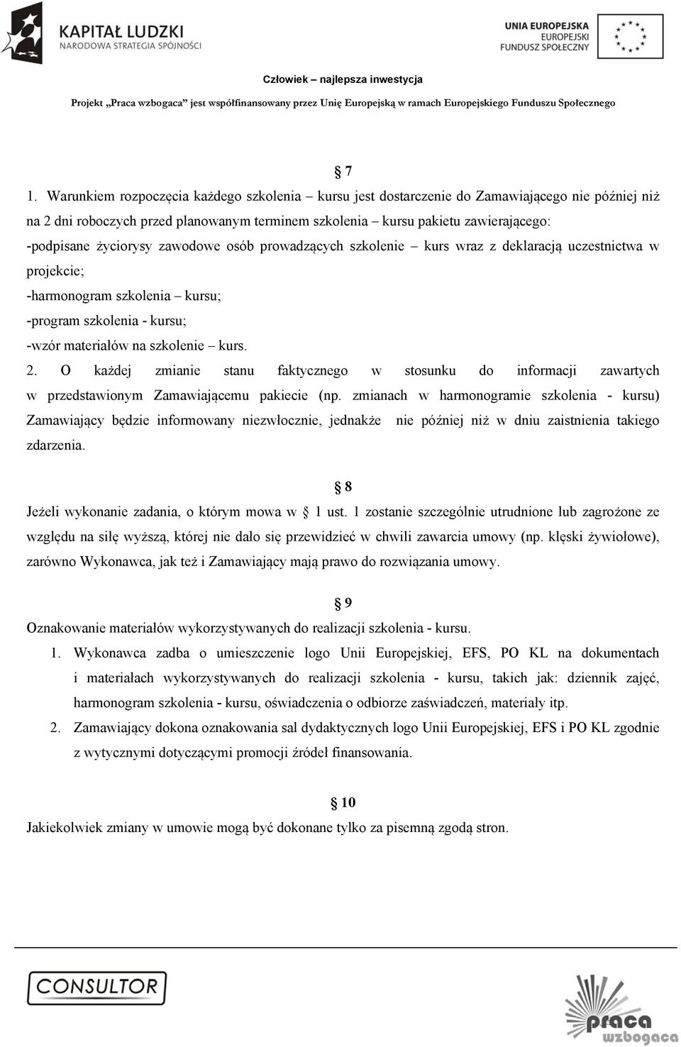 O każdej zmianie stanu faktycznego w stosunku do informacji zawartych w przedstawionym Zamawiającemu pakiecie (np.