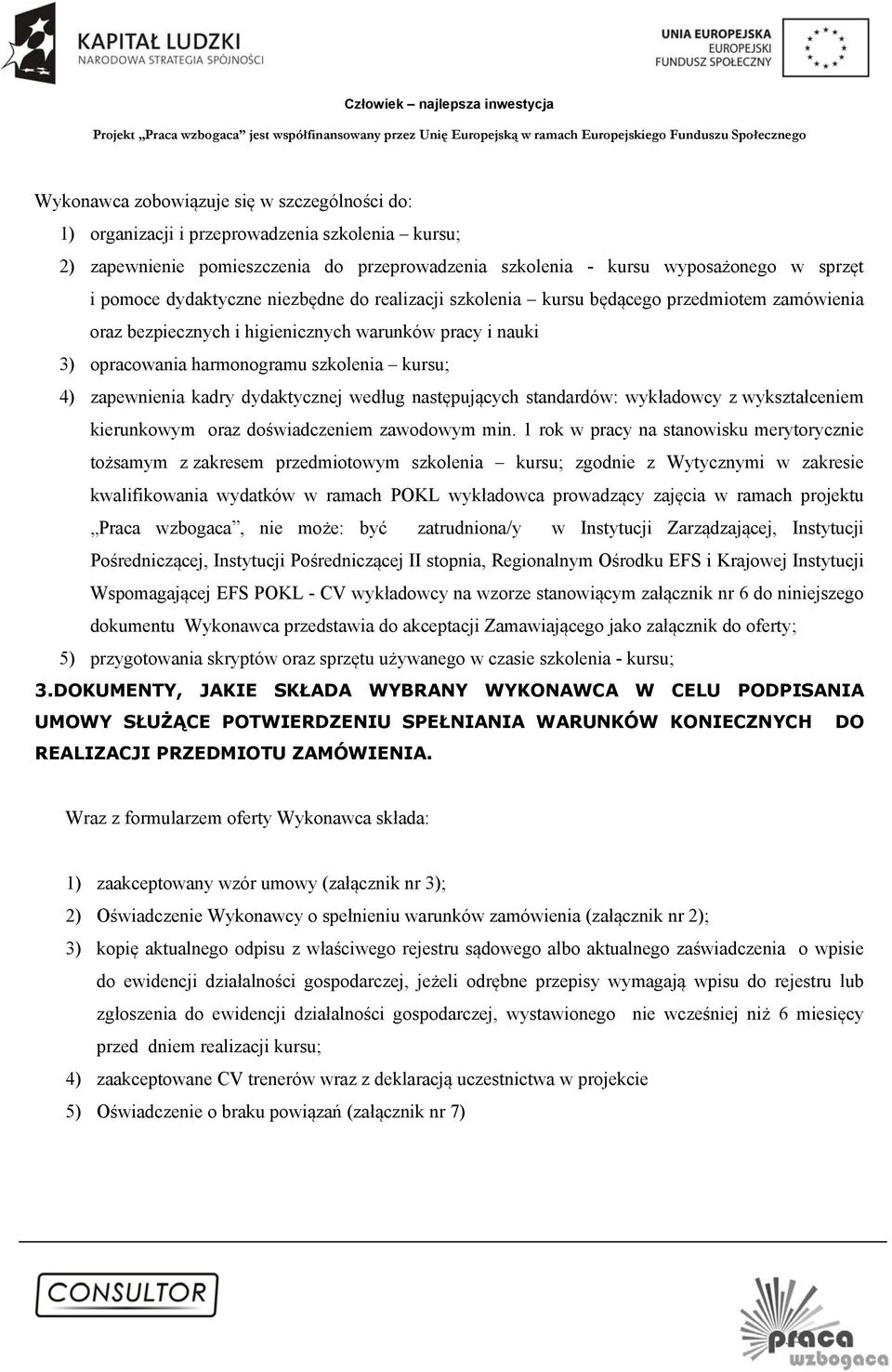 zapewnienia kadry dydaktycznej według następujących standardów: wykładowcy z wykształceniem kierunkowym oraz doświadczeniem zawodowym min.