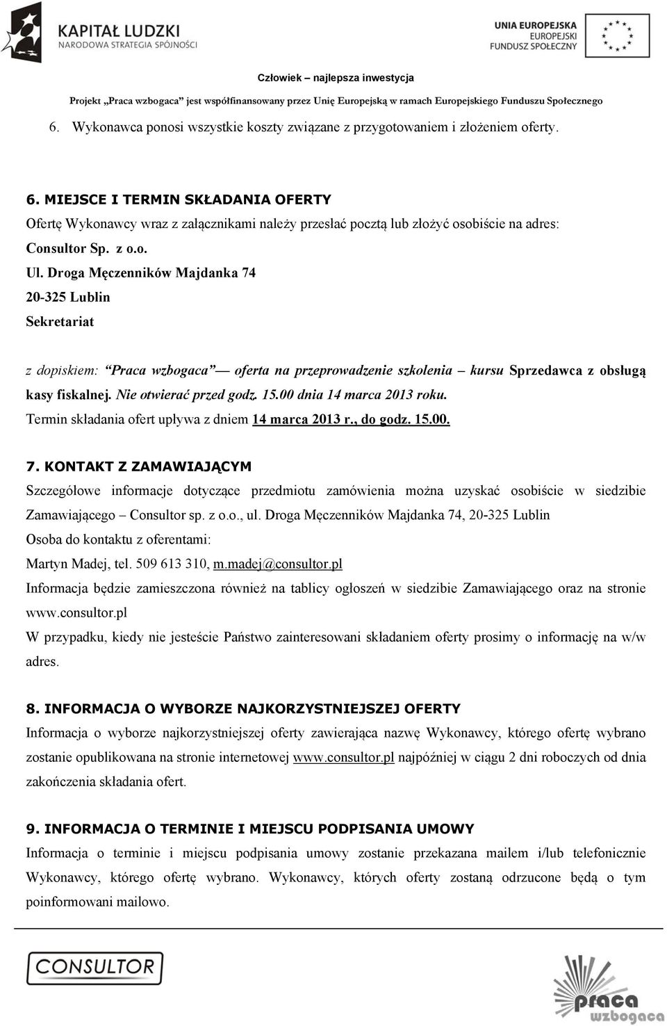 Droga Męczenników Majdanka 74 20-325 Lublin Sekretariat z dopiskiem: Praca wzbogaca oferta na przeprowadzenie szkolenia kursu Sprzedawca z obsługą kasy fiskalnej. Nie otwierać przed godz. 15.