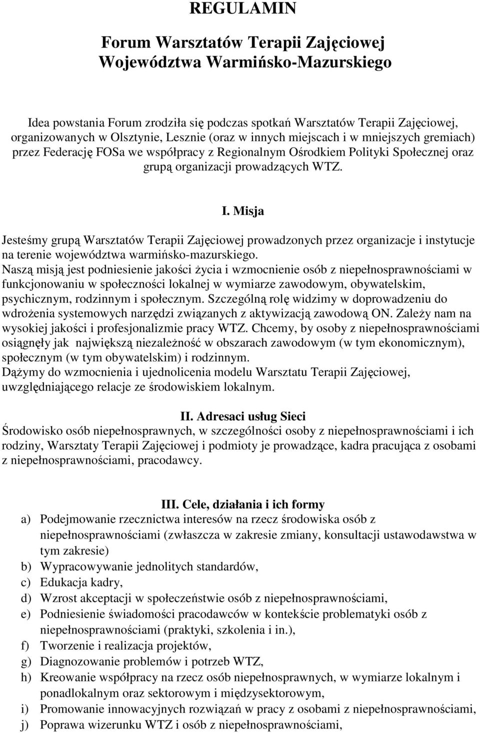 Misja Jesteśmy grupą Warsztatów Terapii Zajęciowej prowadzonych przez organizacje i instytucje na terenie województwa warmińsko-mazurskiego.