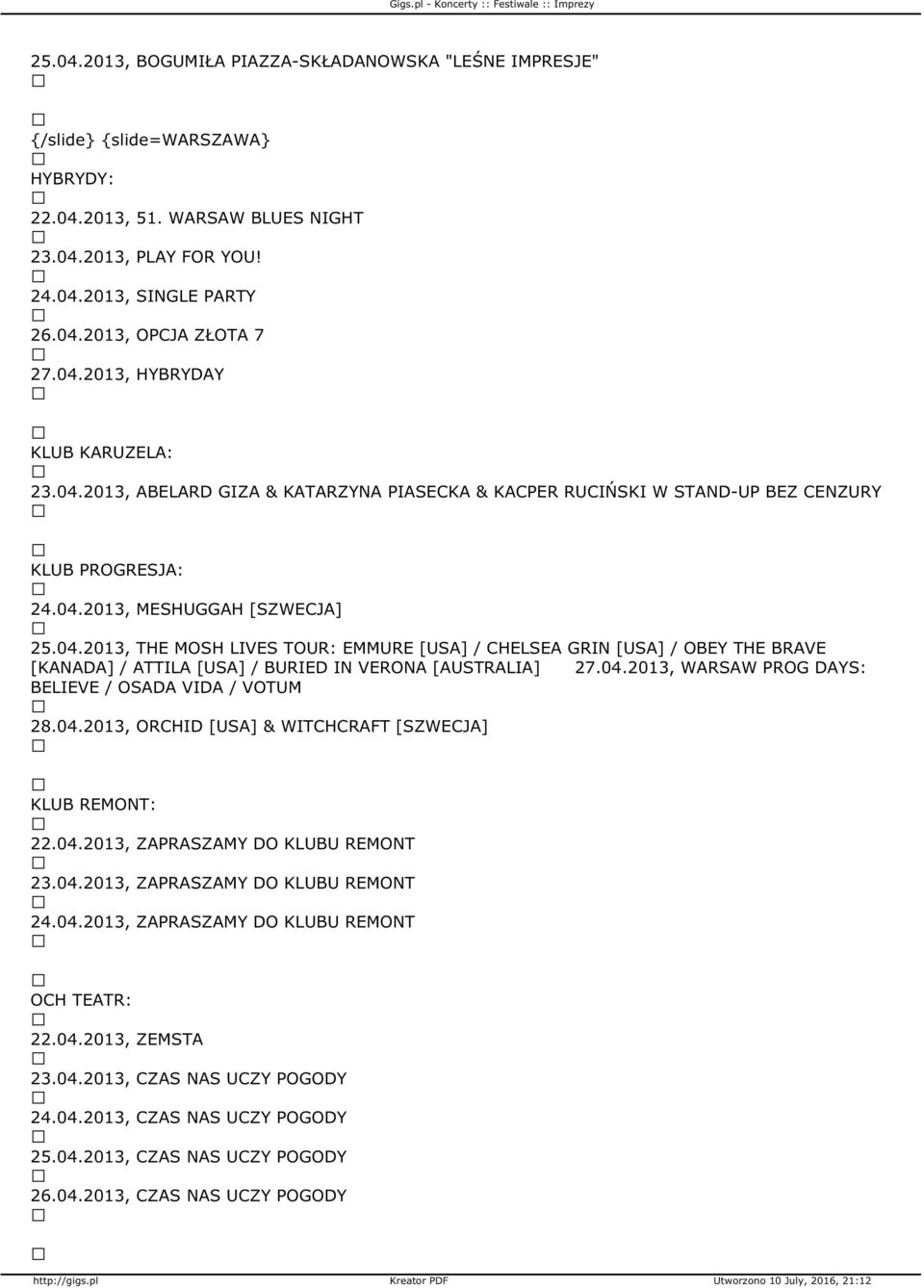 04.2013, WARSAW PROG DAYS: BELIEVE / OSADA VIDA / VOTUM 28.04.2013, ORCHID [USA] & WITCHCRAFT [SZWECJA] KLUB REMONT: 22.04.2013, ZAPRASZAMY DO KLUBU REMONT 23.04.2013, ZAPRASZAMY DO KLUBU REMONT 24.