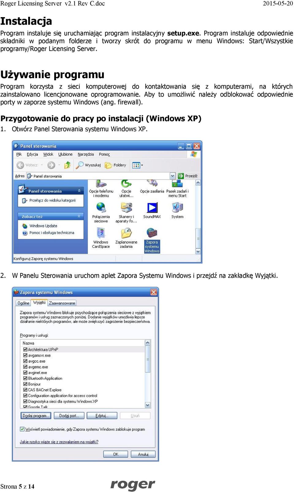 Używanie programu Program korzysta z sieci komputerowej do kontaktowania się z komputerami, na których zainstalowano licencjonowane oprogramowanie.