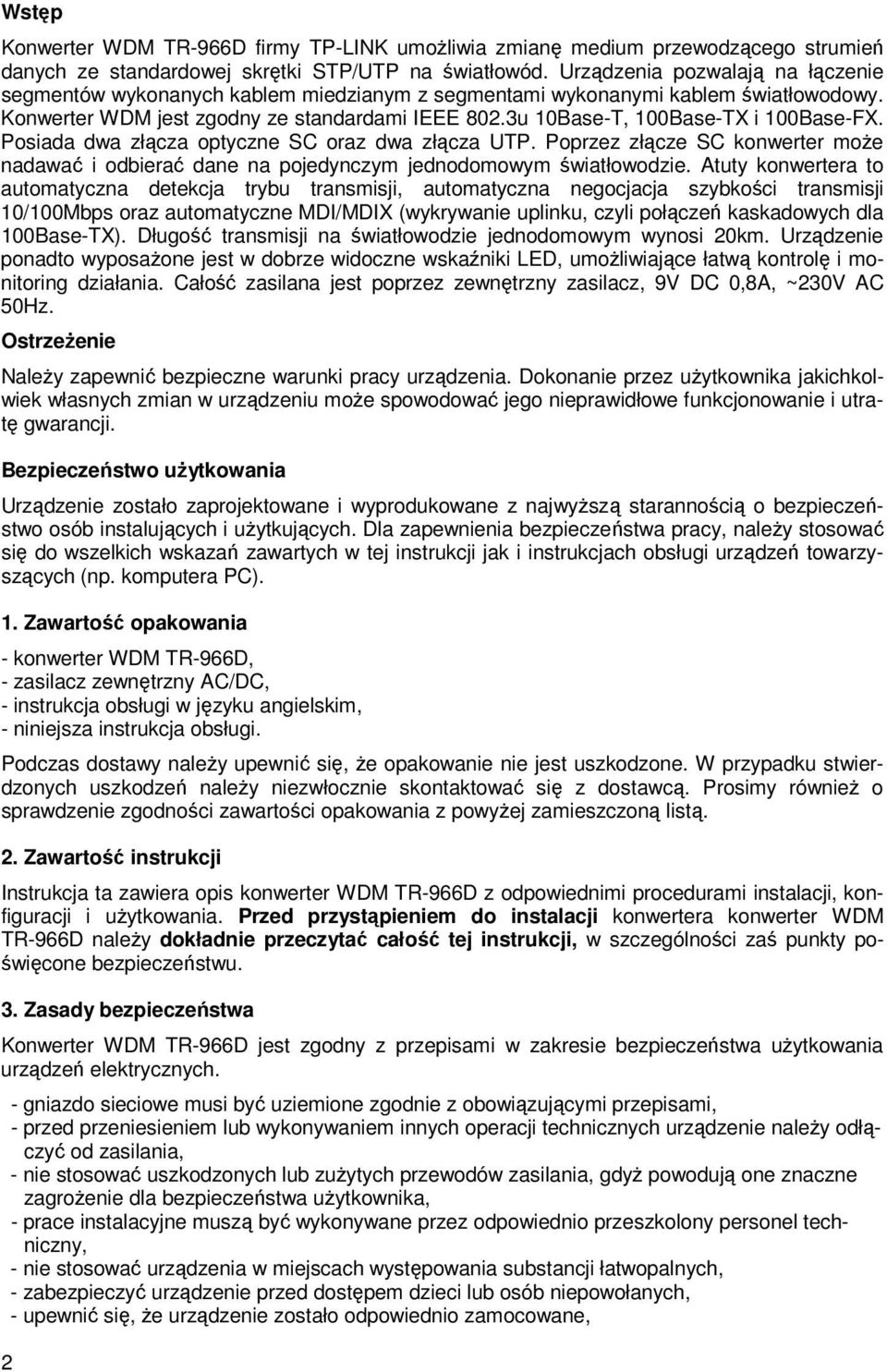 3u 10Base-T, 100Base-TX i 100Base-FX. Posiada dwa złącza optyczne SC oraz dwa złącza UTP. Poprzez złącze SC konwerter moŝe nadawać i odbierać dane na pojedynczym jednodomowym światłowodzie.